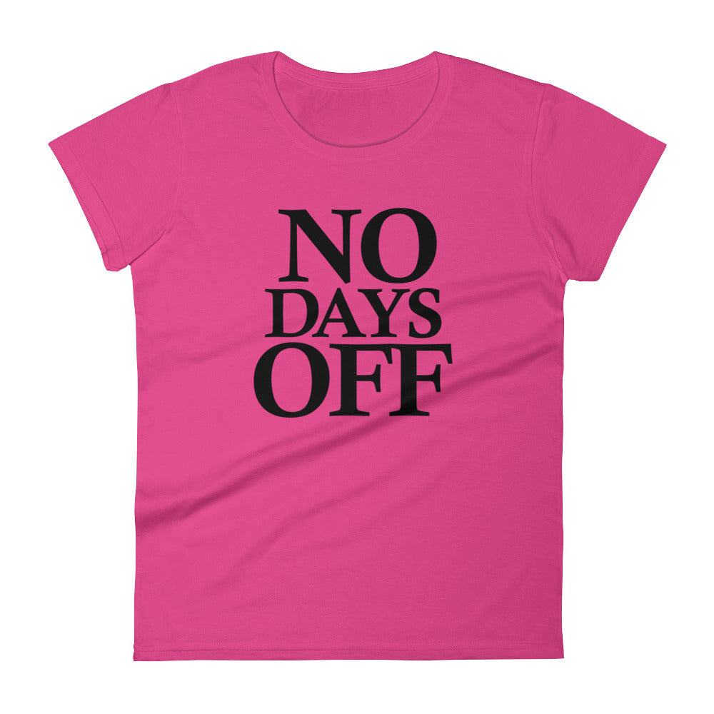 No Days Off - (Black Text) Women's short sleeve T-shirt – 1104 Designs