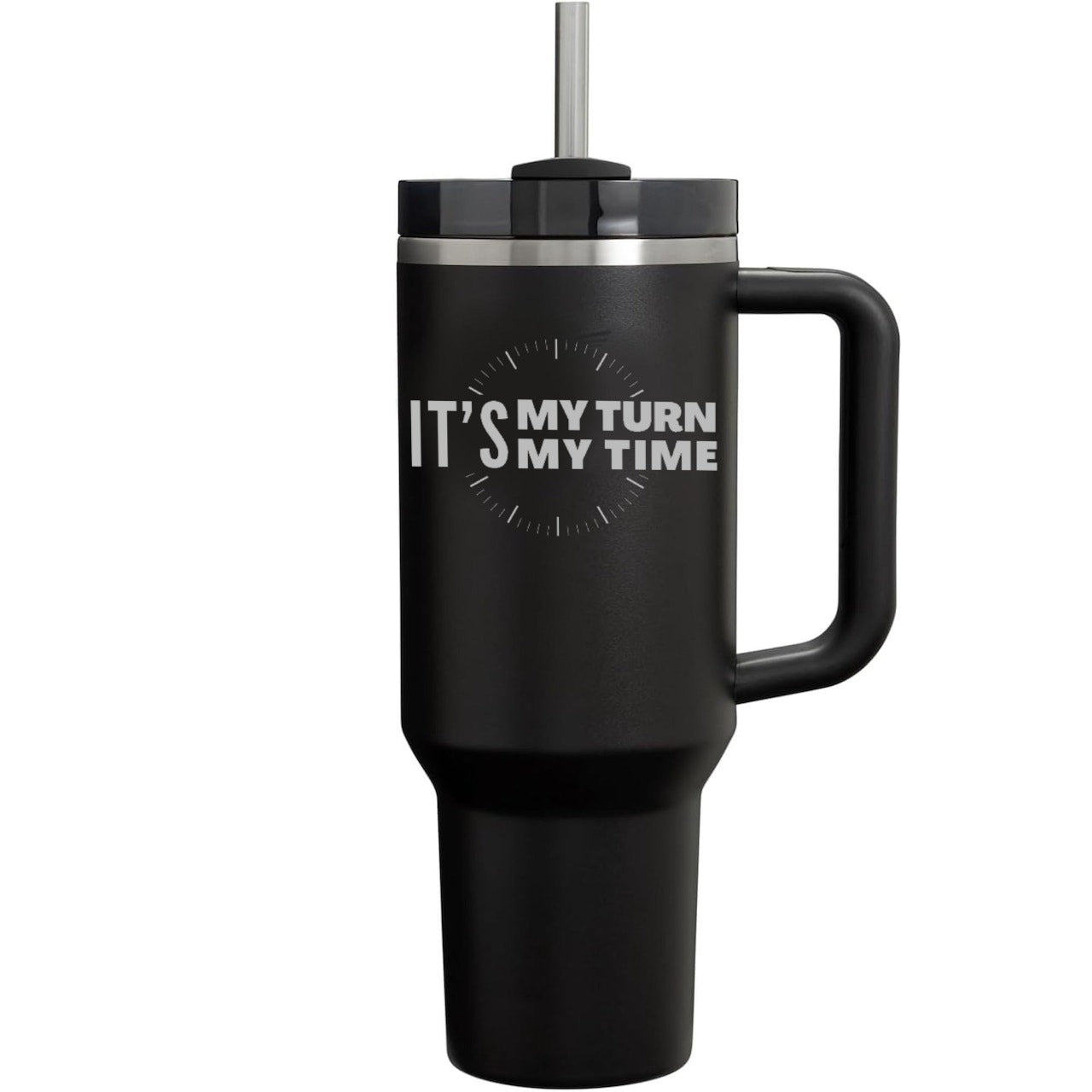 "It's My Turn, It's My Time" Tumbler