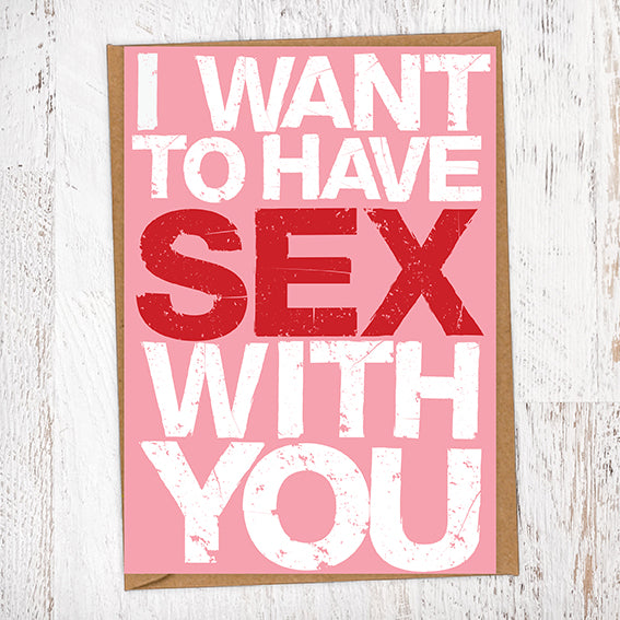 I Want To Have Sex With You Valentines Day Card Blunt Cards A Local Radgie 3079