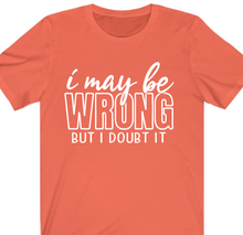 Load image into Gallery viewer, I May Be Wrong T-shirt - Alycia Mikay Fashion 