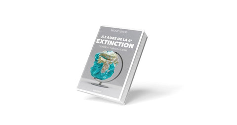 A l'aube de la 6e extinction: Comment habiter la Terre de Bruno DAVID