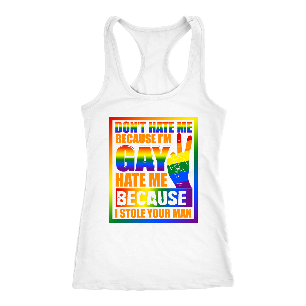 Don't Hate Me Because I'm Hate Me Because I Stole Your Man Shirt, LGBT ...