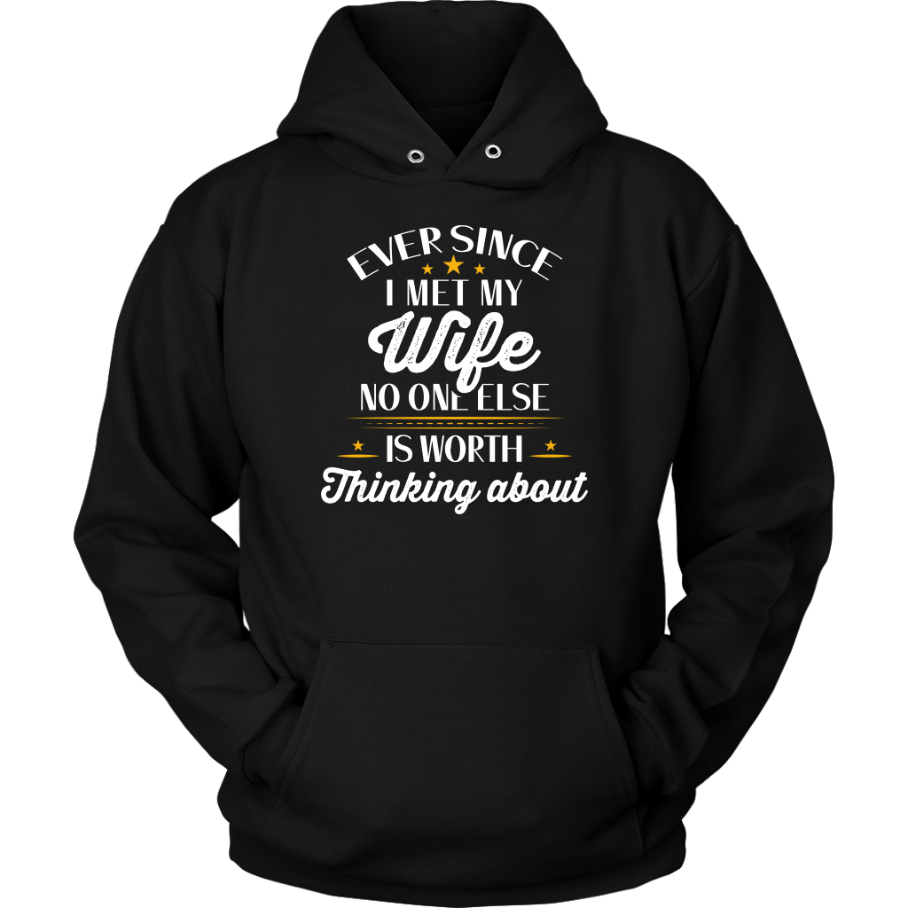 Ever Since I Met My Wife No One Else Is Worth Thinking About Shirt, Hu ...
