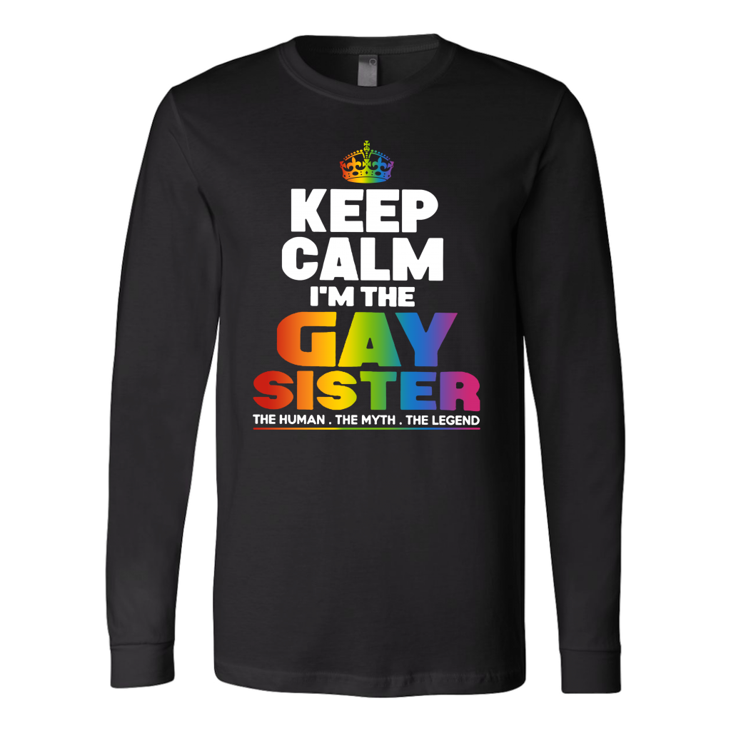 Keep Calm I'm the Gay Sister The Human The Myth The Legend Shirts ...