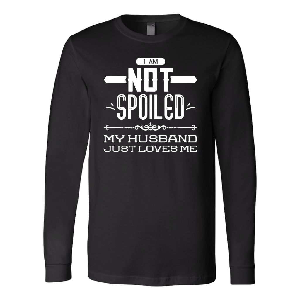 I Am Not Spoiled My Husband Just Loves Me Shirts Wife Shirts Dashing Tee 3876