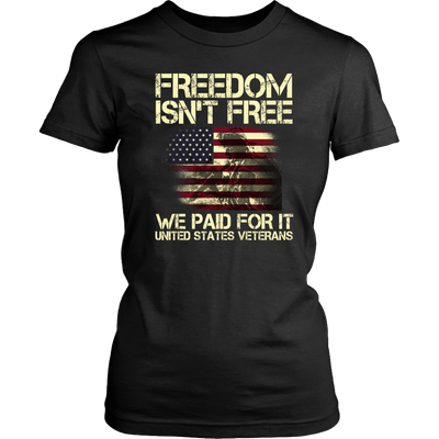 Freedom Isn't Free We Paid For It United States Veterans, 4th of July ...