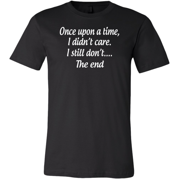 Once Upon A Time I Didn't Care I Still Don't...The End Shirt, Funny Sh ...