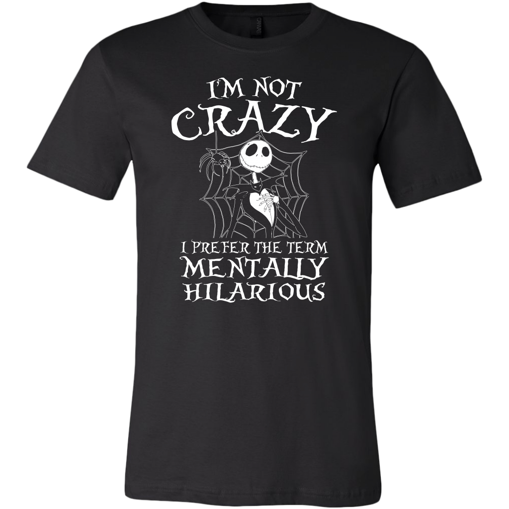 Jack Skellington I'm Not Crazy I Prefer The Term Mentally Hilarious Sh ...