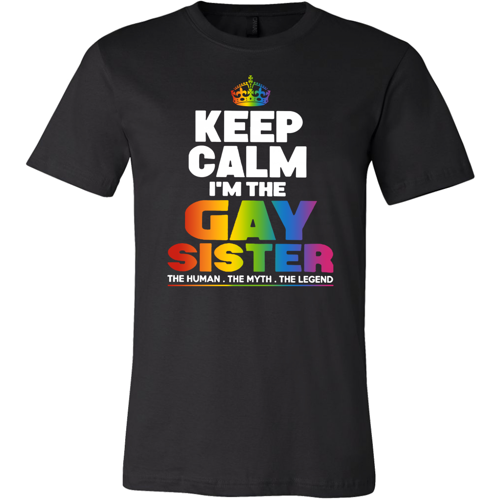 Keep Calm I'm the Gay Sister The Human The Myth The Legend Shirts ...