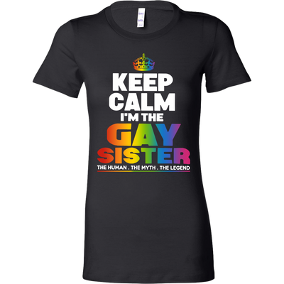 Keep Calm I'm the Gay Sister The Human The Myth The Legend Shirts ...