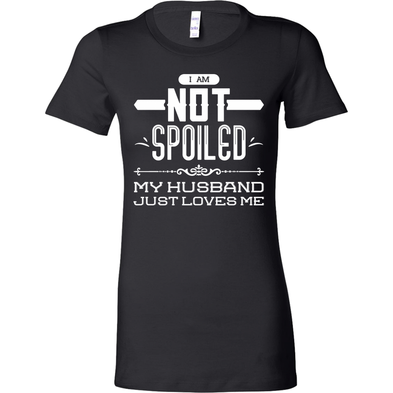 I Am Not Spoiled My Husband Just Loves Me Shirts, Wife Shirts - Dashing Tee