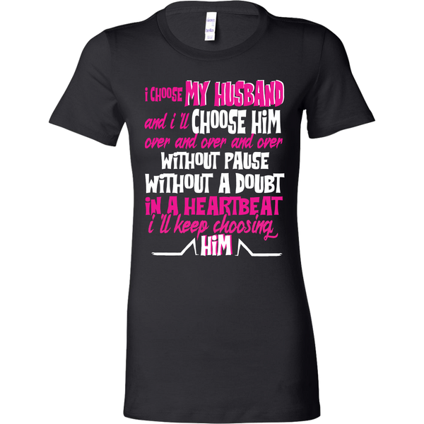 I Choose My Husband and I'll Choose Him Shirts, Wife Shirts - Dashing Tee