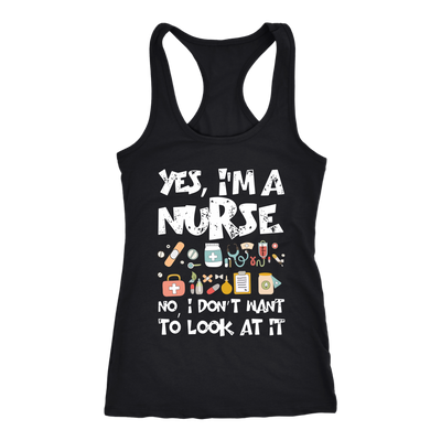 Yes I'm a Nurse No I Don't Want to Look At It Shirts, Nurse Shirts ...