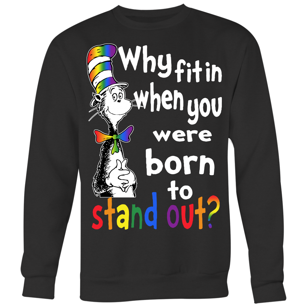 why fit in when you were born to stand out gay pride shirts