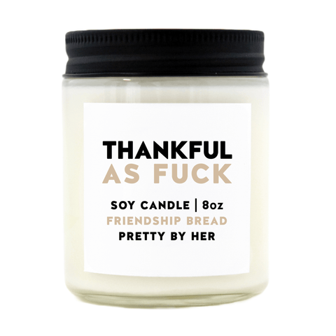 Thankful As Fuck | Friendship Bread Scented Soy Wax Candle | Pretty By Her