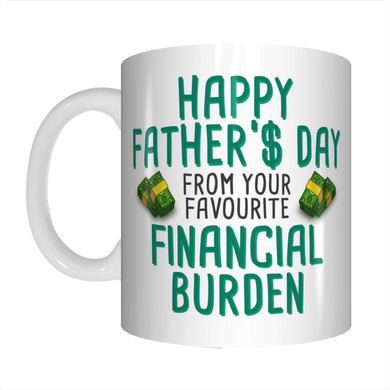 happy fathers day from your favourite financial burden mug