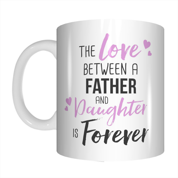 The Love Between A Father & Daughter Is Forever Dad Coffee Mug Gift Fo ...