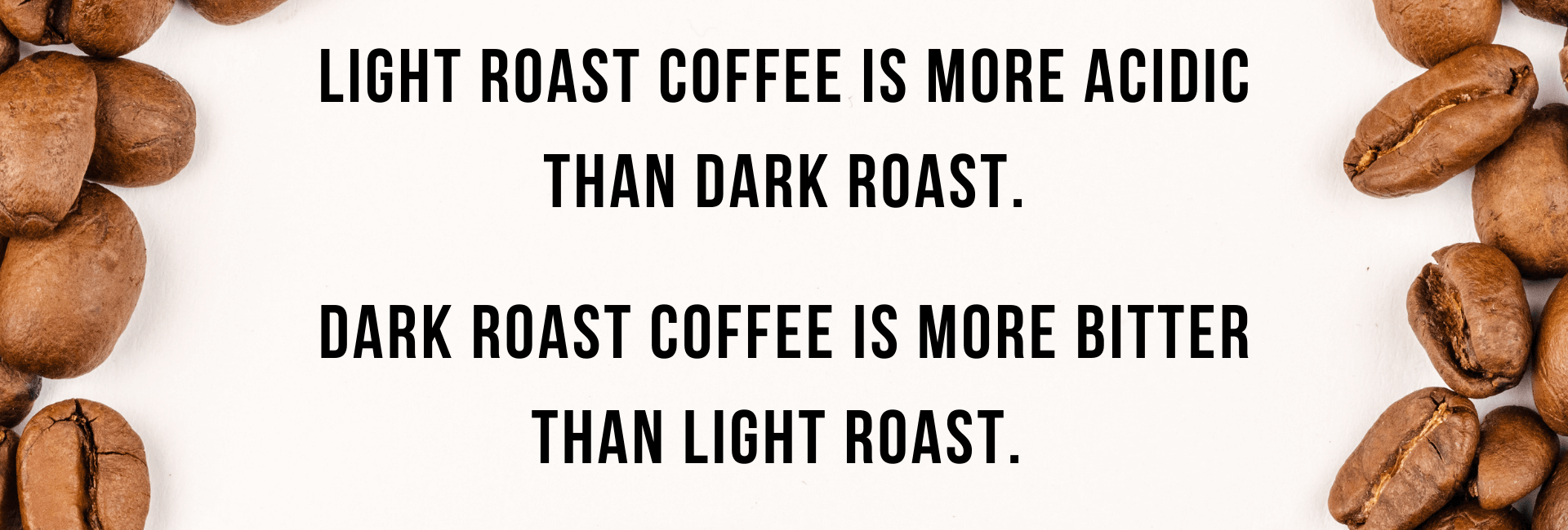 light roast is more acidic than dark roast but dark roast is more bitter than light roast