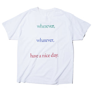 BGRADE "WHEREVER,WHATEVER,HAVE A NICE DAY." T-SHIRT (WHITE)