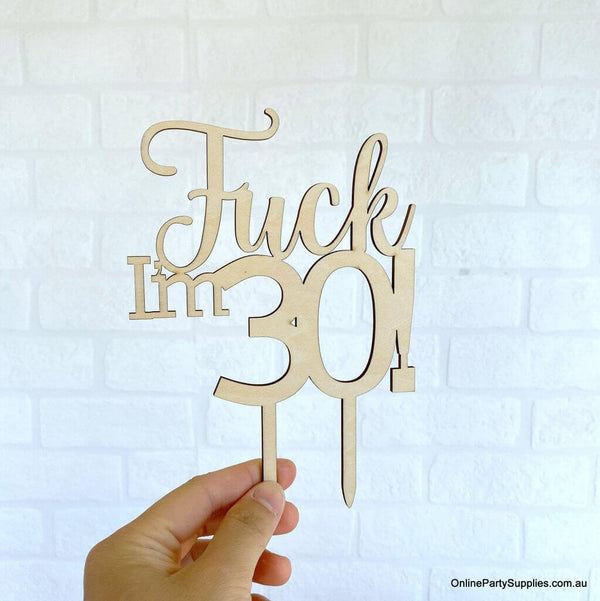 Funny Wooden Fuck Im 30 Birthday Cake Topper Online Party Supplies 