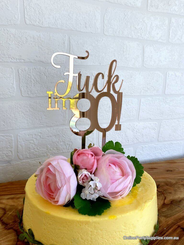 Acrylic Rose Gold Mirror Fuck I M 80 Birthday Cake Topper Online Party Supplies