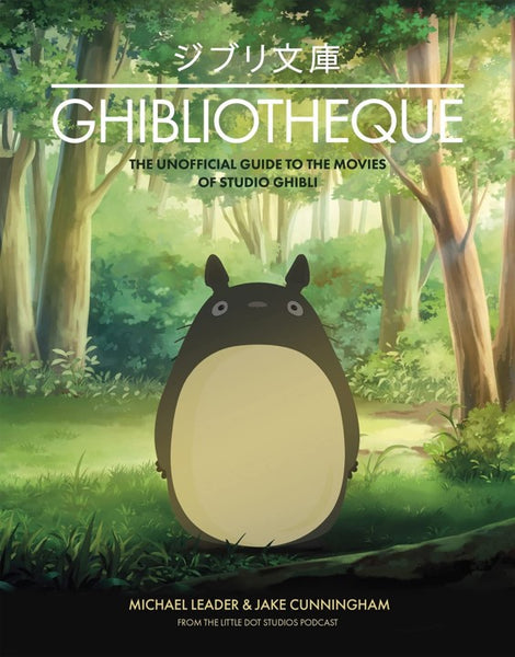 Ghibliotheque: The Unofficial Guide to the Films of Studio Ghibli