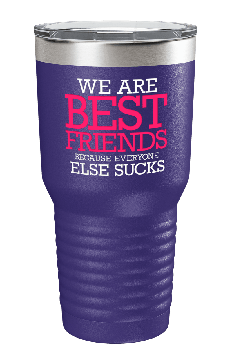 We Are Best Friends Because Everyone Else Sucks v3 Color Printed Tumbler