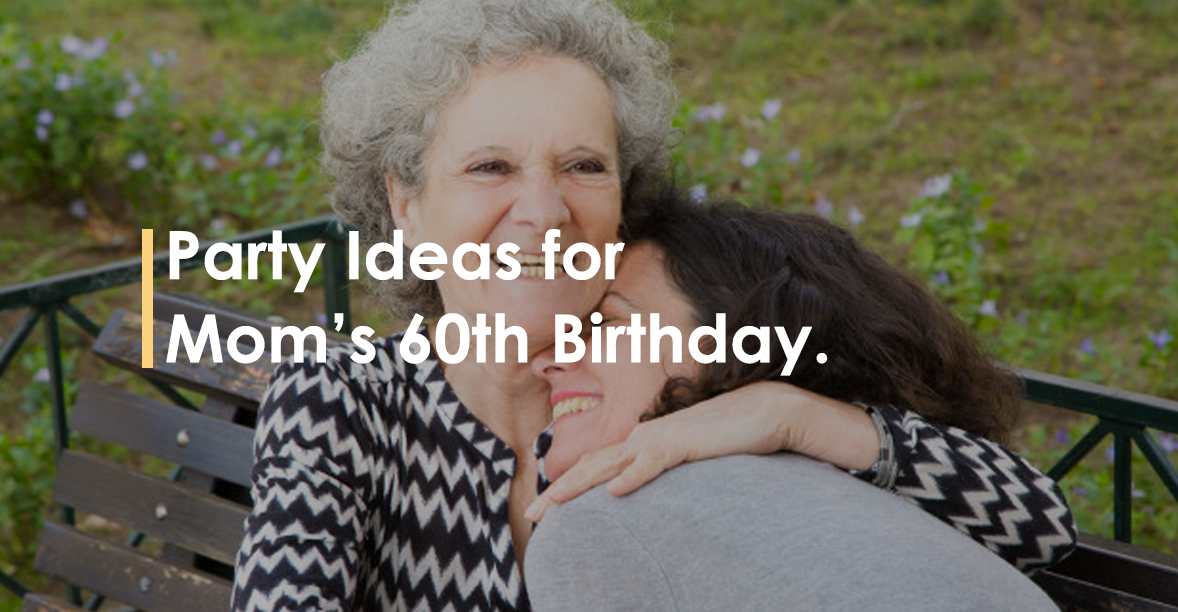 Party Ideas For Mom S 60th Birthday Partyeight