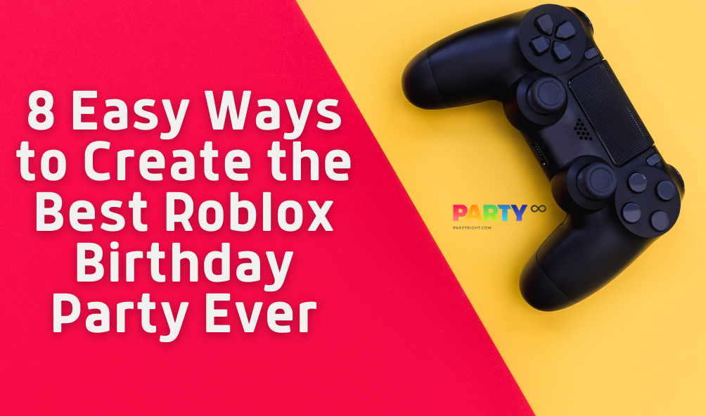 8 Easy Ways To Create The Best Roblox Birthday Party Ever Partyeight - roblox theme birthday party
