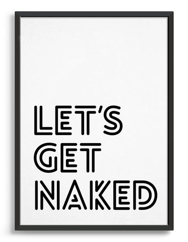 monochrome art print with the words let's get naked in black outline font