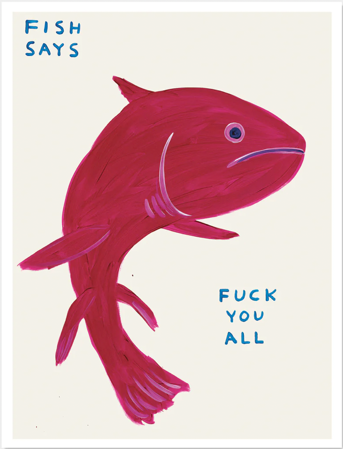 David Shrigley 'Fish Says Fuck You All'