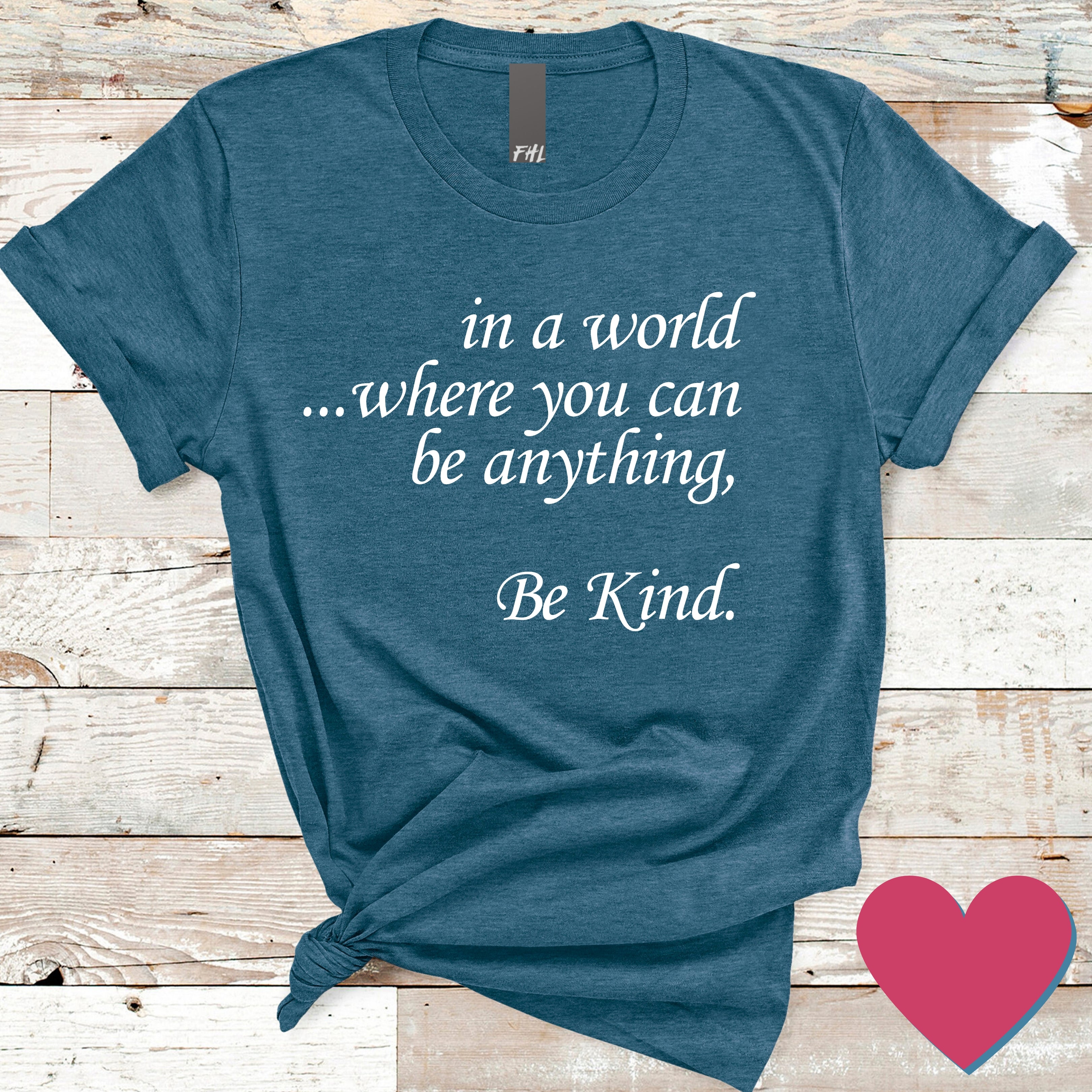 in a world...Be Kind Deep Heather Teal T-Shirt (Size Small)(Quick