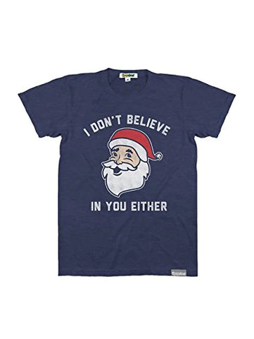 Funny Christmas Santa TSHIRT I DONT BELIEVE IN YOU EITHER