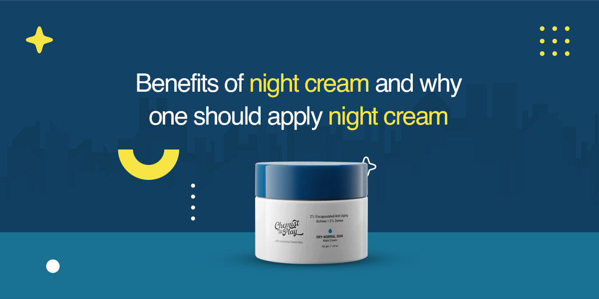 Benefits of night cream and why one should apply night cream