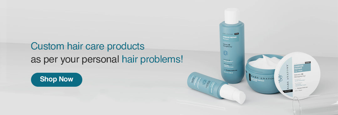 Custom hair care products as per your personal hair problems!