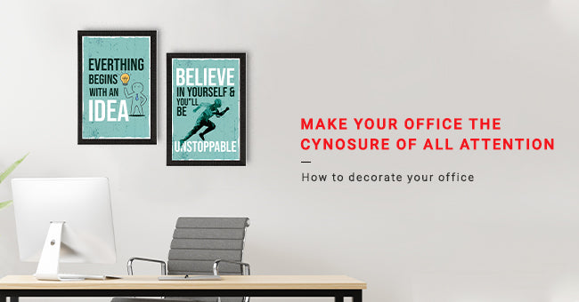 Make Your Office The Cynosure Of All Attention - How To Decorate Your Office