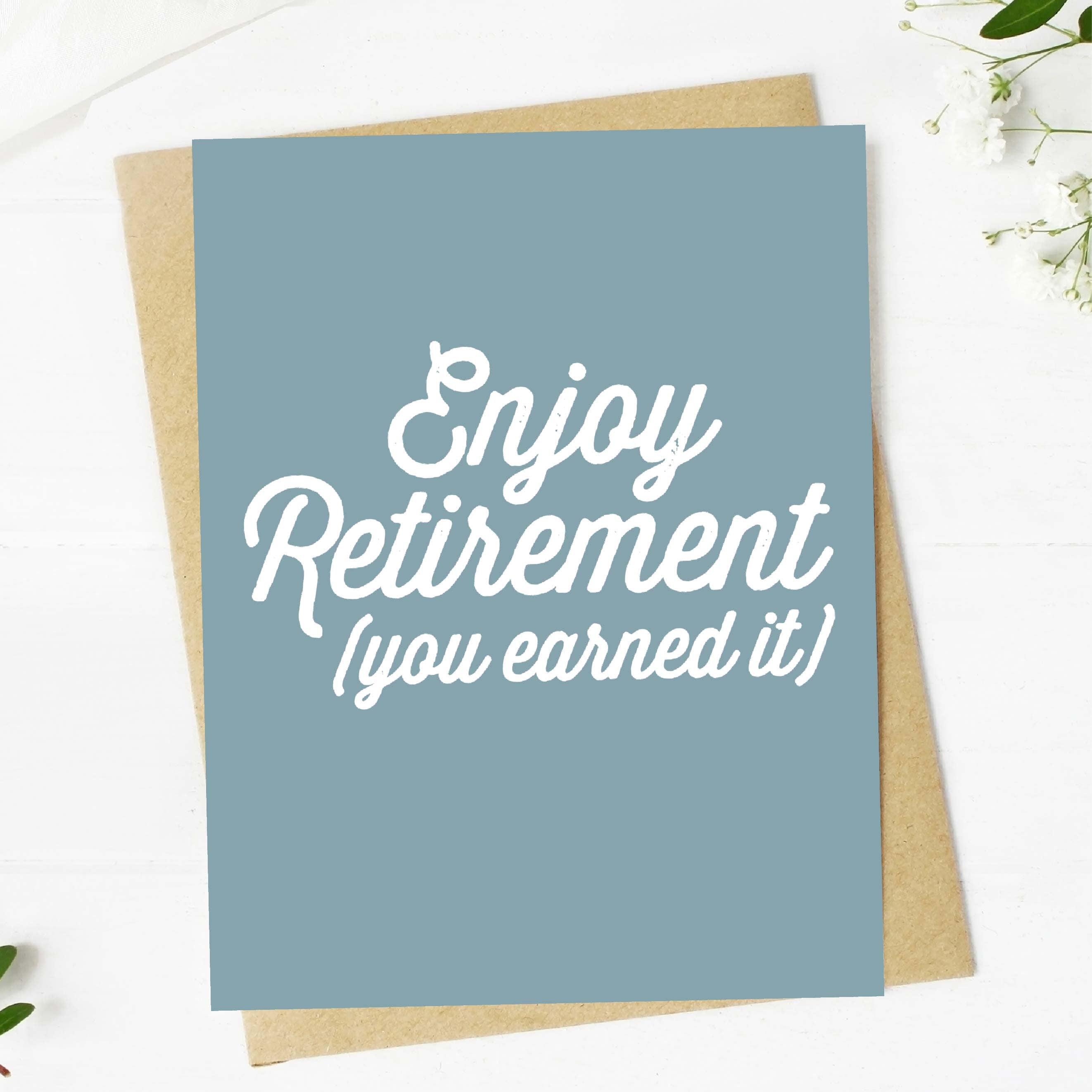 "Enjoy Retirement (you earned it)" Greeting Card