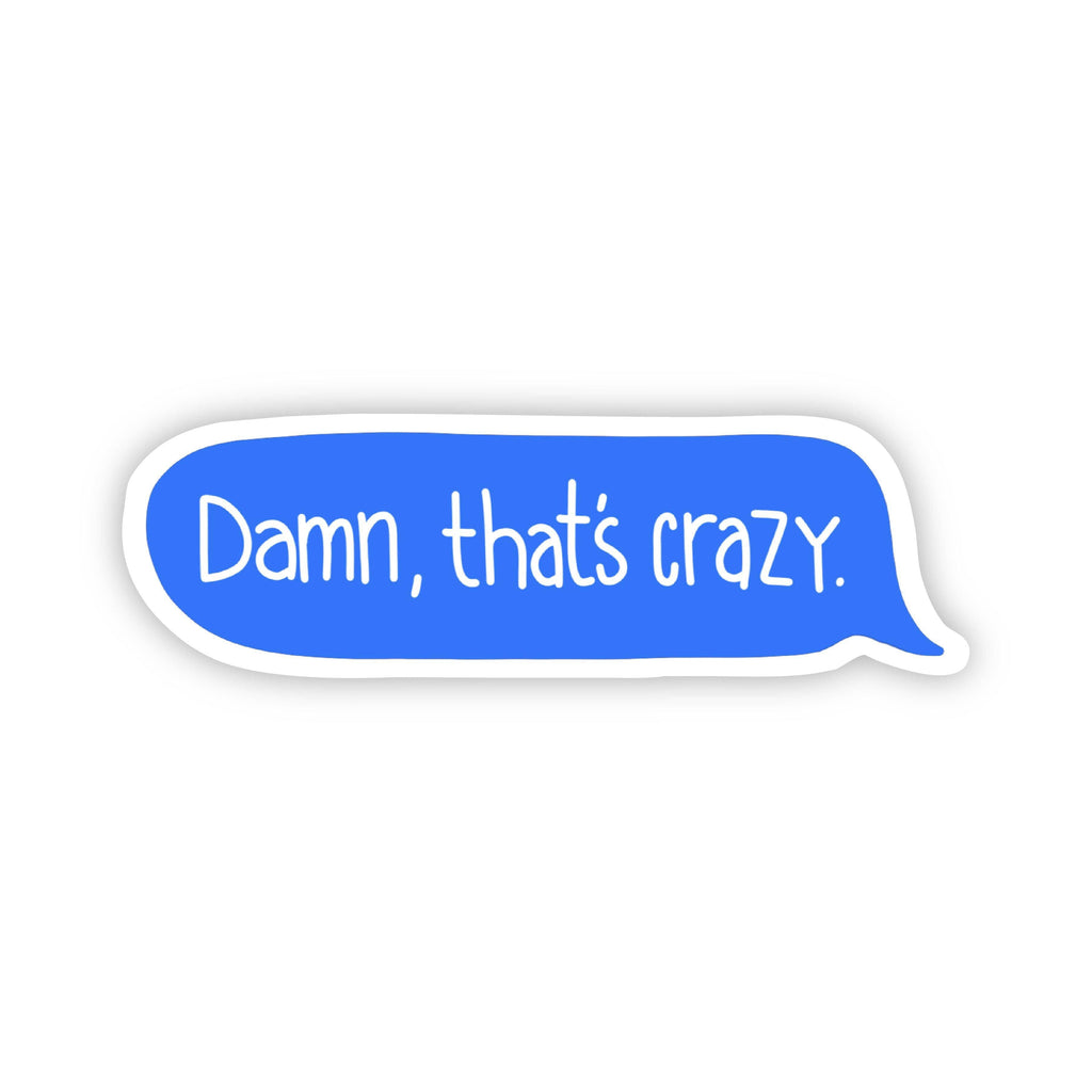 Damn That S Crazy Text Message Sticker Big Moods