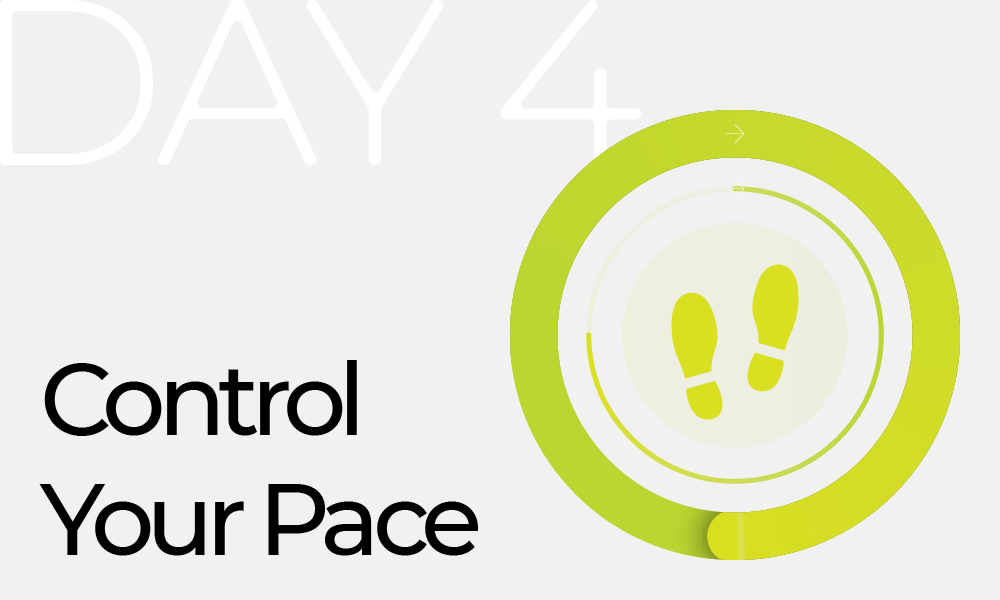 Day 4: Control Your Pace