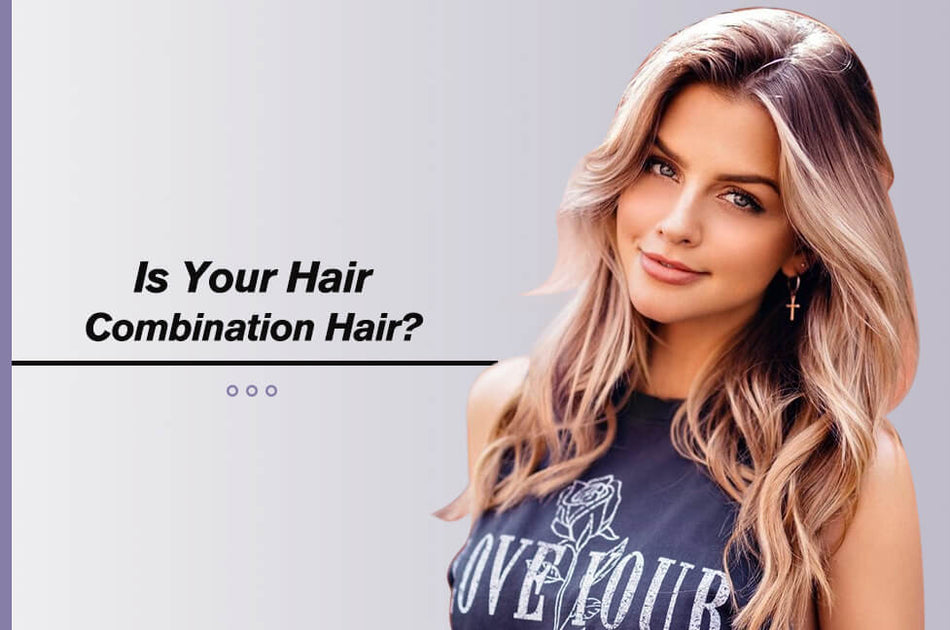 Is Your Hair Combination Hair?#N#– youngsee