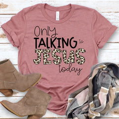 Only Talking to Jesus Today Shirt