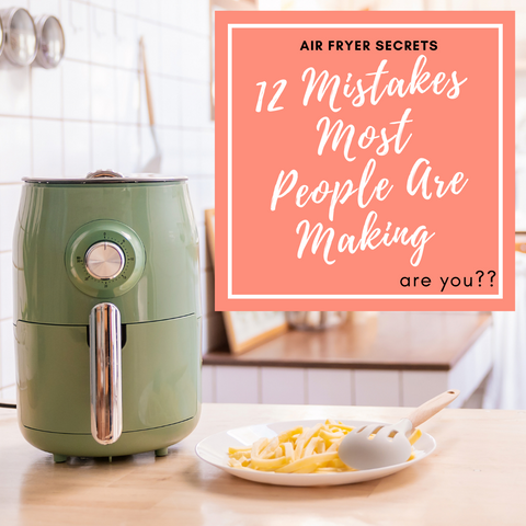 Air Fryer Mistakes You Might Be Making