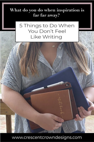 5 Things to Do When You Don't Feel Like Writing