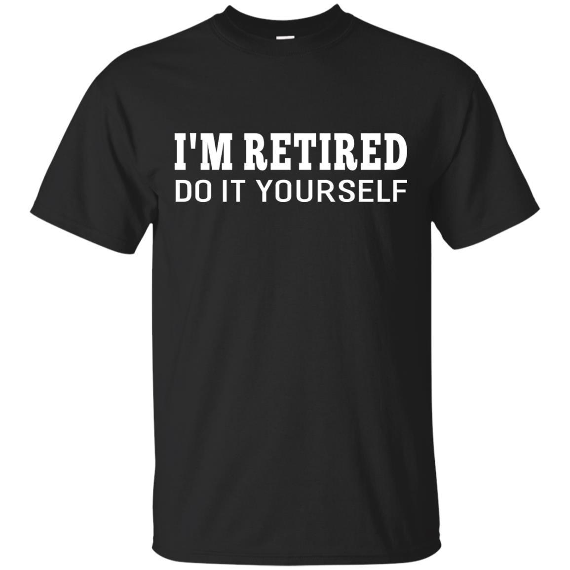 Im Retired Do It Yourself Funny Sayings Retirement T-shirt T-shirt - Amyna