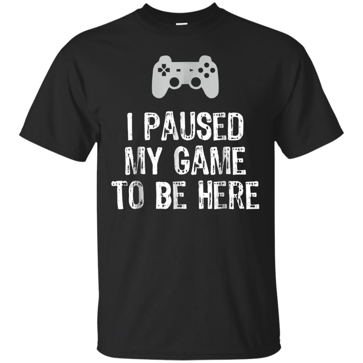 I Paused My Game To Be Here Video Gamer Tshirt T-shirt - Amyna