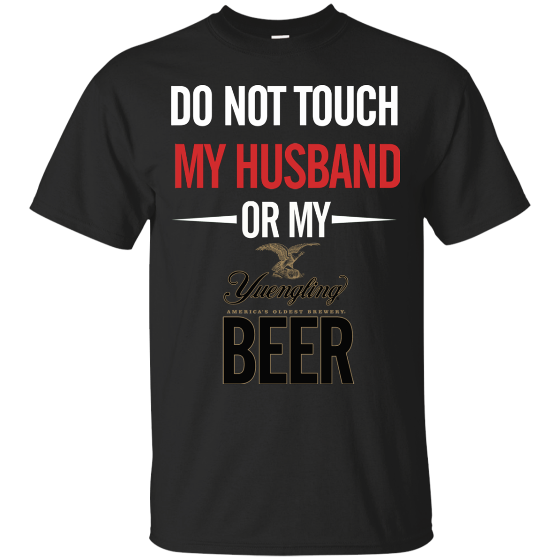 Do Not Touch My Husband Or My Yuengling Lager T Shirt Hoodie Sweater ...