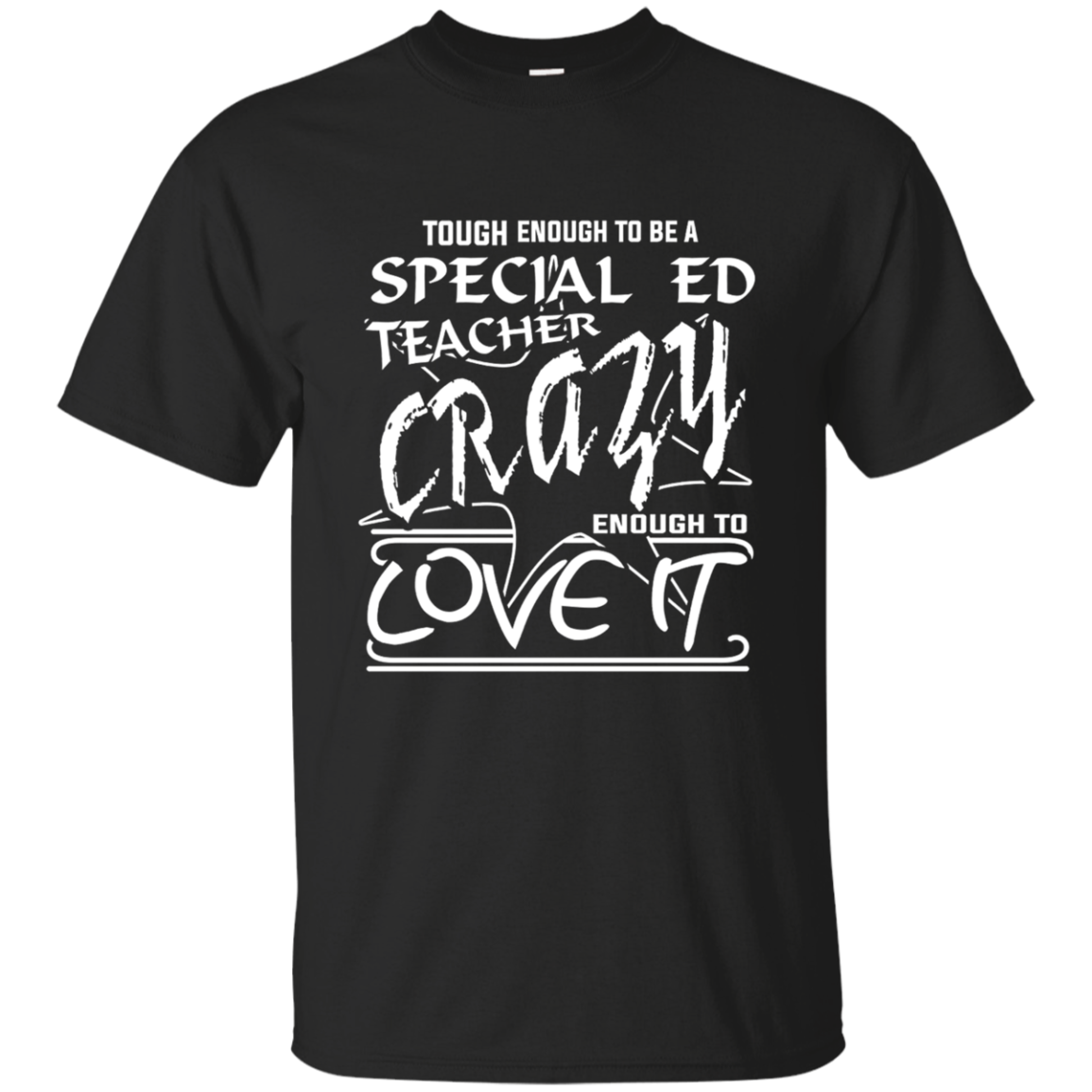 Tough Enough To Be A Special Ed Teacher Crazy Enough To Love It T Shirt ...