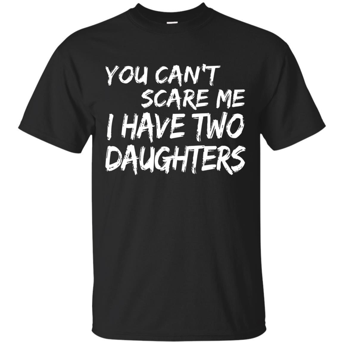 You Cant Scare Me I Have Two Daughters T-shirt Fathers Day T-shirt - Amyna