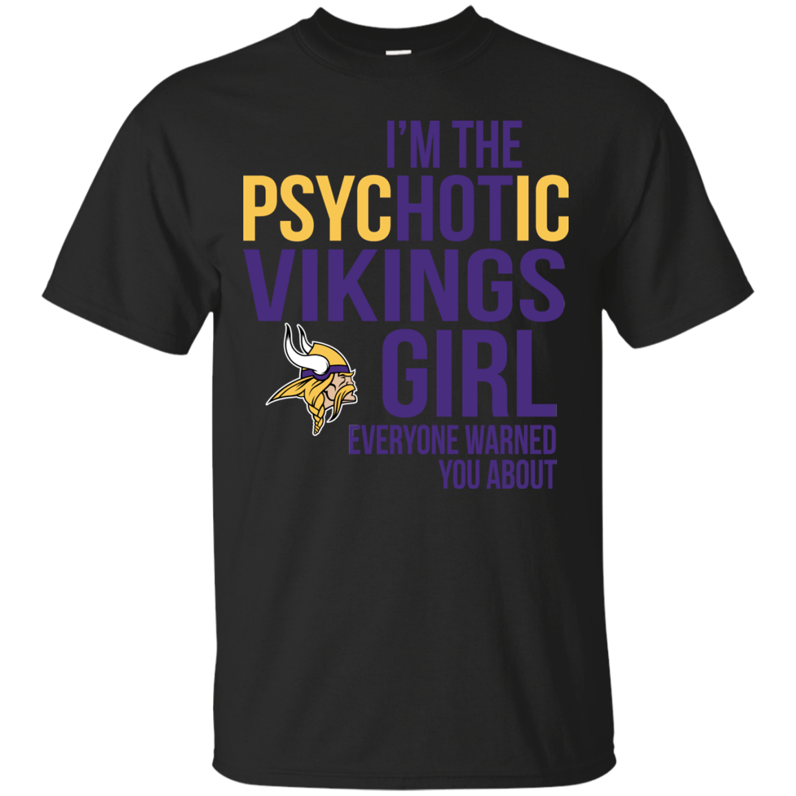 I Am The Psychotic Minnesota Vikings Girl Everyone Warned You About T ...