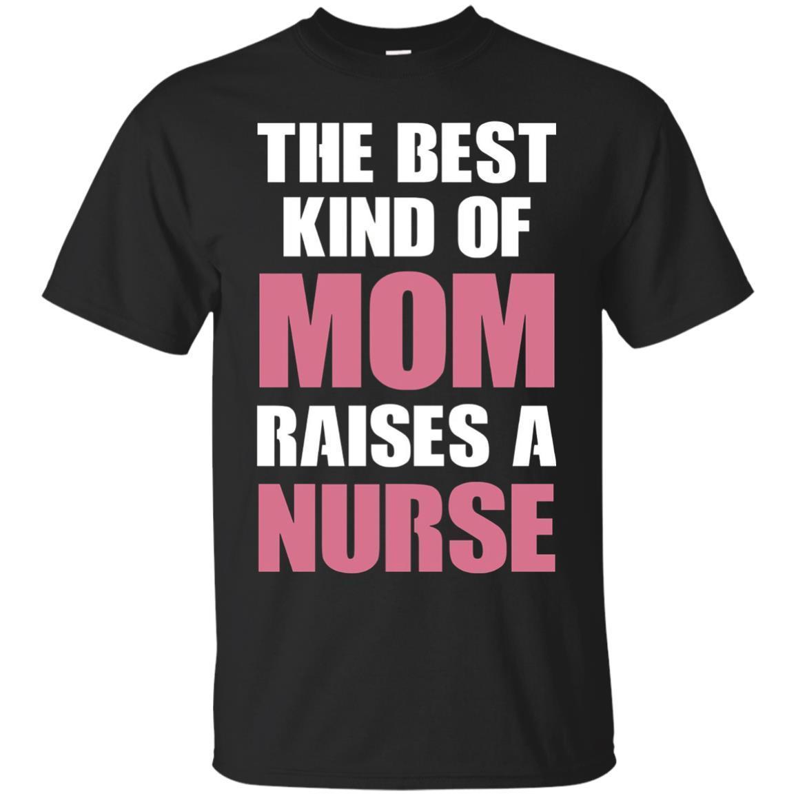 Best Kind Of Mom Raises A Nurse T-shirt, Funny Proud Quote T-shirt - Amyna